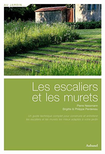 Les escaliers et les murets : un guide complet pour construire et entretenir les escaliers et les mu
