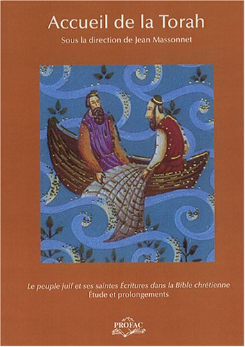 Accueil de la Torah : le peuple juif et ses Saintes Ecritures dans la Bible chrétienne : études et p