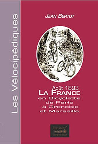 La France en bicyclette : étapes d'un touriste de Paris à Grenoble et Marseille : août 1893