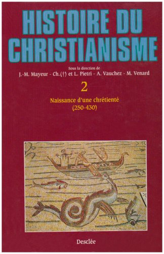 Histoire du christianisme : des origines à nos jours. Vol. 2. Naissance d'une chrétienté : 250-430