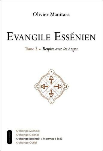 Evangile essénien : archange Raphaël. Vol. 3. Respire avec les anges : psaumes 1 à 23