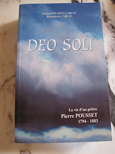 Deo soli : la vie d'un prêtre, Pierre Pousset (1794-1883)