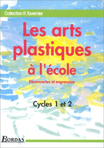 Les Arts plastiques à l'école : découverte et expression : guide du maître