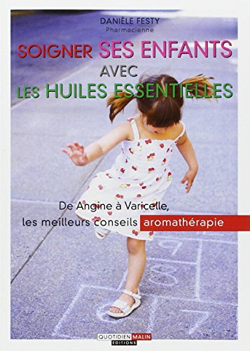 Soigner ses enfants avec les huiles essentielles : de angine à varicelle, les meilleurs conseils aro