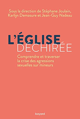 L'Eglise déchirée : comprendre et traverser la crise des agressions sexuelles sur mineurs