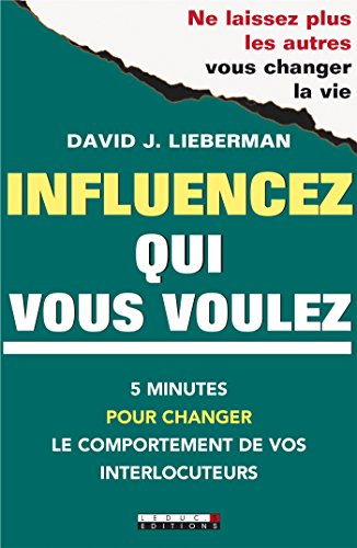Influencez qui vous voulez : 5 minutes pour changer le comportement de vos interlocuteurs : ne laiss