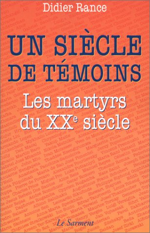 Un siècle de témoins : les martyrs du XXe siècle