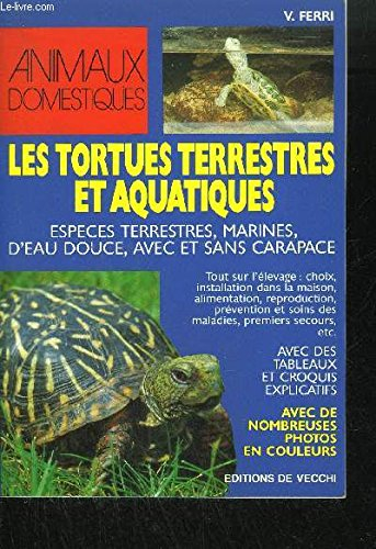 Les Tortues terrestres et aquatiques : espèces terrestres, marines, d'eau douce, avec et sans carapa