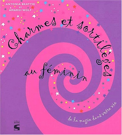 Charmes et sortilèges au féminin : de la magie dans votre vie