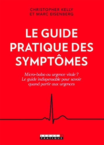 Le guide pratique des symptômes : microbobo ou urgence vitale ? : le guide indispensable pour savoir