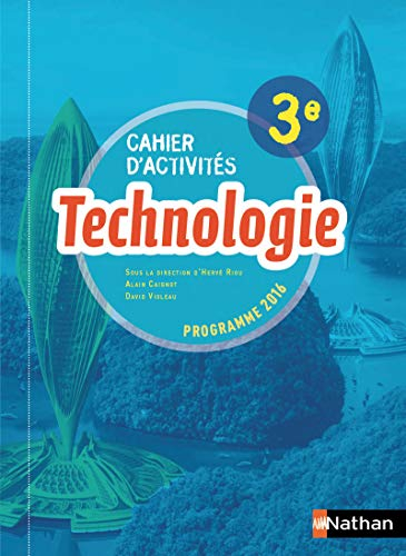 Technologie 3e : cahier d'activités : programme 2016