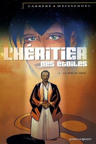 L'héritier des étoiles. Vol. 3. Là, d'où tu viens