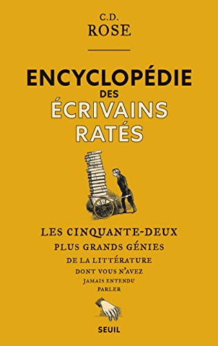 Encyclopédie des écrivains ratés : les cinquante-deux plus grands génies de la littérature dont vous