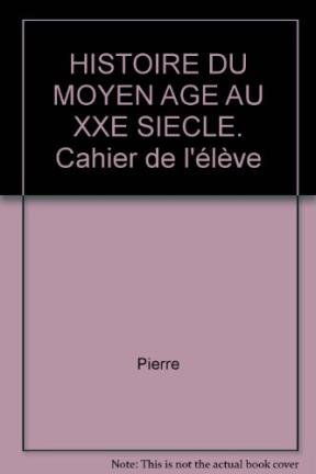 histoire du moyen age au xxe siecle. cahier de l'élève