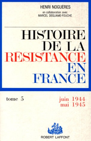 Histoire de la Résistance en France. Vol. 5. 1er juin 1944-15 mai 1945