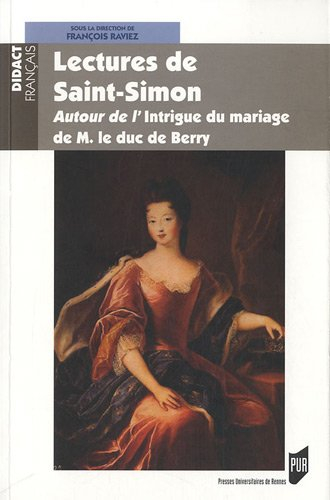 Lectures de Saint-Simon : autour de l'Intrigue du mariage de M. le duc de Berry