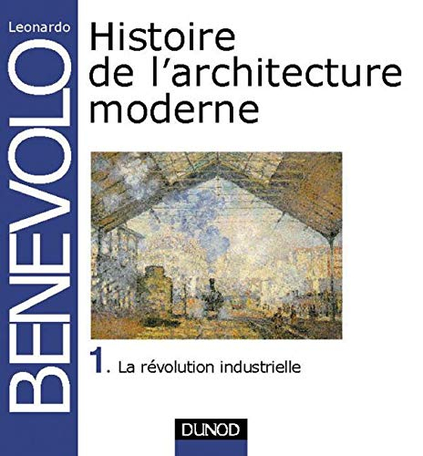 Histoire de l'architecture moderne. Vol. 1. La révolution industrielle
