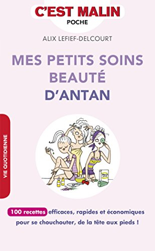Mes petits soins beauté d'antan : 100 recettes efficaces, rapides et économiques pour se chouchouter