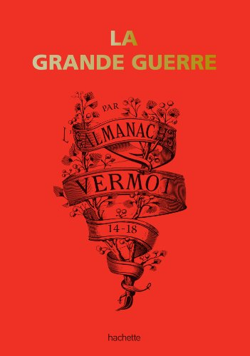 La Grande Guerre par l'almanach Vermot : 14-18