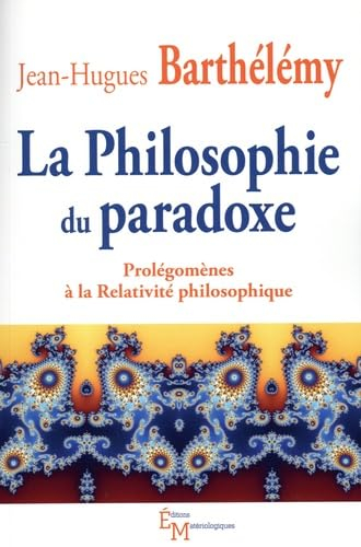 La philosophie du paradoxe : prolégomènes à la relativité philosophique