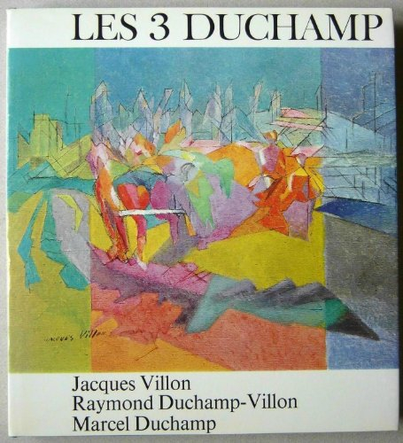 les 3 duchamp : jacques villon, raymond duchamp-villon, marcel duchamp