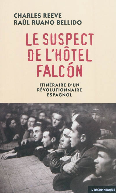 Le suspect de l'hôtel Falcon : itinéraire d'un révolutionnaire espagnol