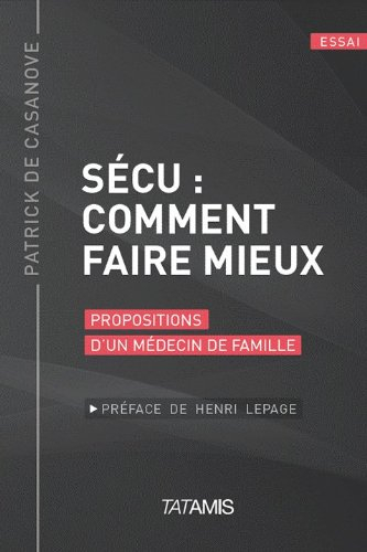 Sécu : comment faire mieux : propositions d'un médecin de famille