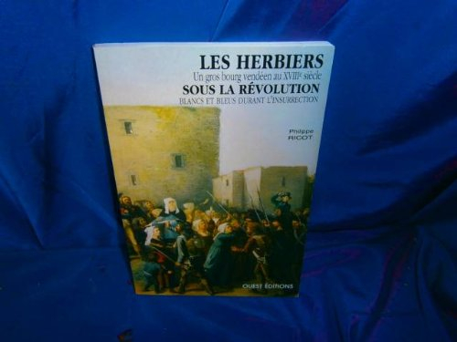 Les Herbiers sous la Révolution : un gros bourg vendéen au XVIIIe siècle, blancs et bleus durant l'i