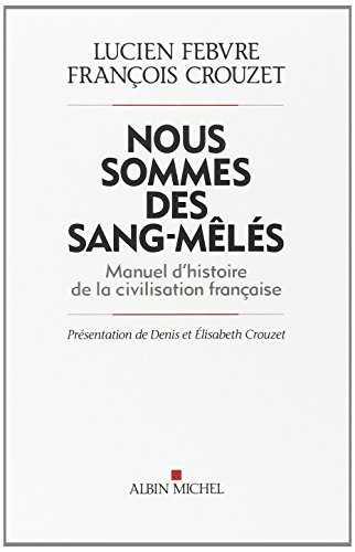 Nous sommes des sang-mêlés : manuel d'histoire de la civilisation française