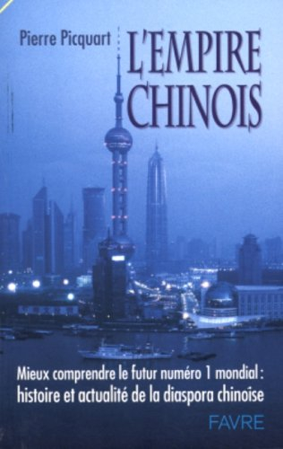L'empire chinois : mieux comprendre le futur numéro un mondial : histoire et actualité de la diaspor