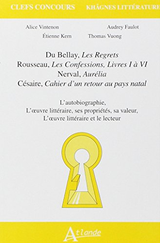 Du Bellay, Les regrets ; Rousseau, Les confessions, livres I à VI ; Nerval, Aurélia ; Césaire, Cahie