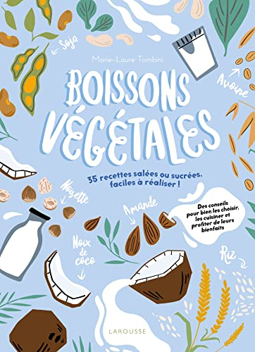 Boissons végétales : 35 recettes salées ou sucrées faciles à réaliser ! : des conseils pour bien les