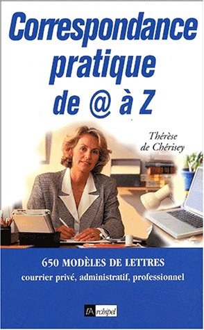 Correspondance pratique de A à Z : 650 modèles de lettres : courrier privé, administratif, professio