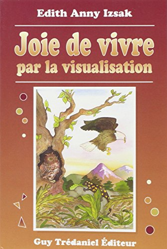 Joie de vivre par la visualisation : magie de la visualisation, la salamandre, la chouette et l'aigl