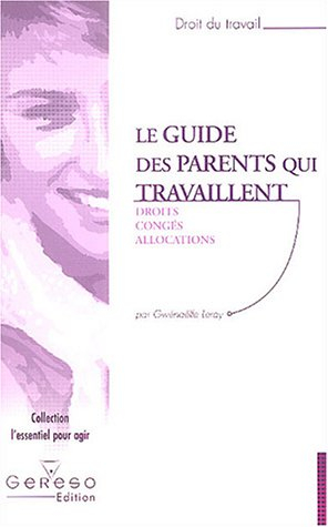 Le guide des parents qui travaillent : droit, congés, allocations