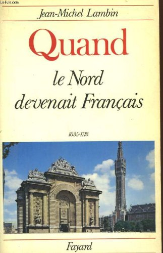 Quand le Nord devenait français (1635-1713) : le Nord avant les ch'tis