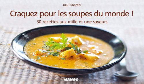 Craquez pour les soupes du monde : 30 recettes aux mille et une saveurs