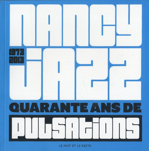 Nancy jazz, 1973-2013 : quarante ans de pulsations