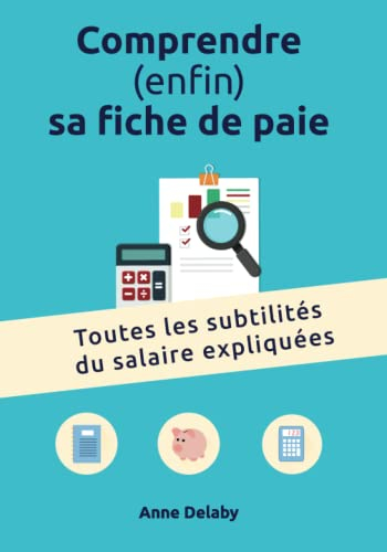Comprendre (enfin) sa fiche de paie: Toutes les subtilités du salaire expliquées