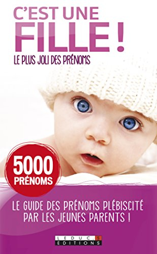 C'est une fille ! : le plus joli des prénoms : 5.000 prénoms