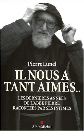 Il nous a tant aimés... : les dernières années de l'abbé Pierre racontées par ses intimes