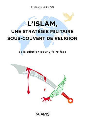 L'islam, une stratégie militaire sous couvert de religion : et la solution pour y faire face