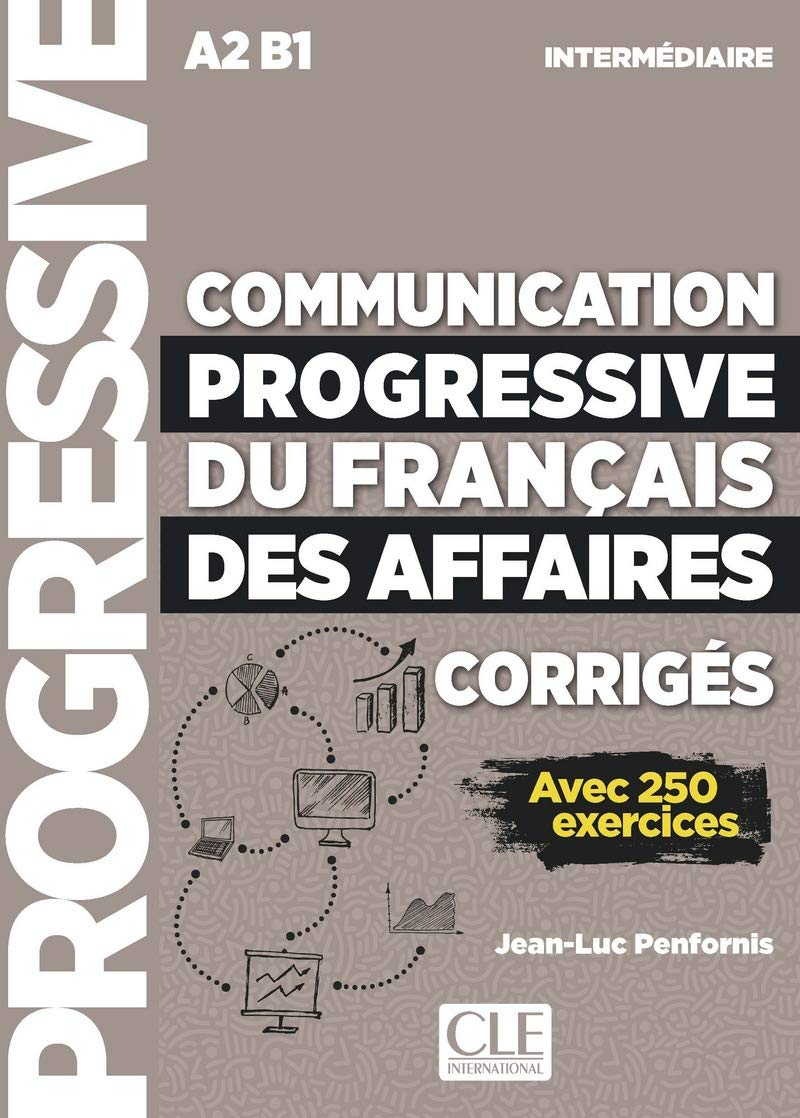 Communication progressive du français des affaires, corrigés : A2-B1 intermédiaire : avec 250 exerci