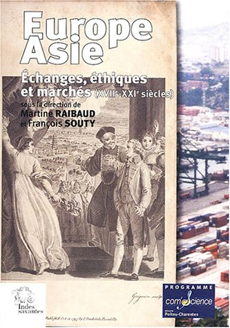 Europe-Asie : échanges, éthiques et marchés, XVIIe-XXIe siècles : actes des colloques organisés à La