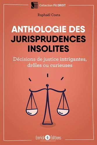 Anthologie des jurisprudences insolites : décisions de justice intrigantes, drôles ou curieuses