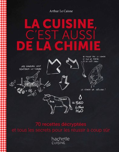 La cuisine, c'est aussi de la chimie : 70 recettes décryptées et tous les secrets pour les réussir à