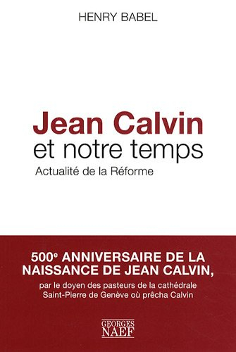 Jean Calvin et notre temps : actualité de la Réforme