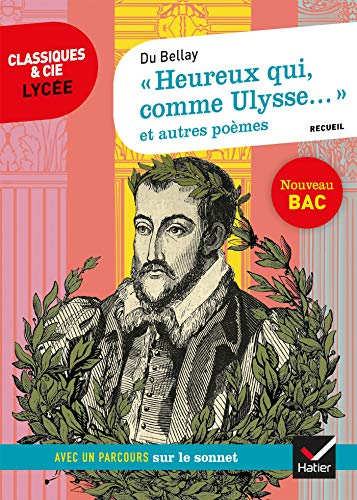 Heureux qui comme Ulysse... (1549-1558) : et autres poèmes : recueil suivi d'un dossier nouveau bac