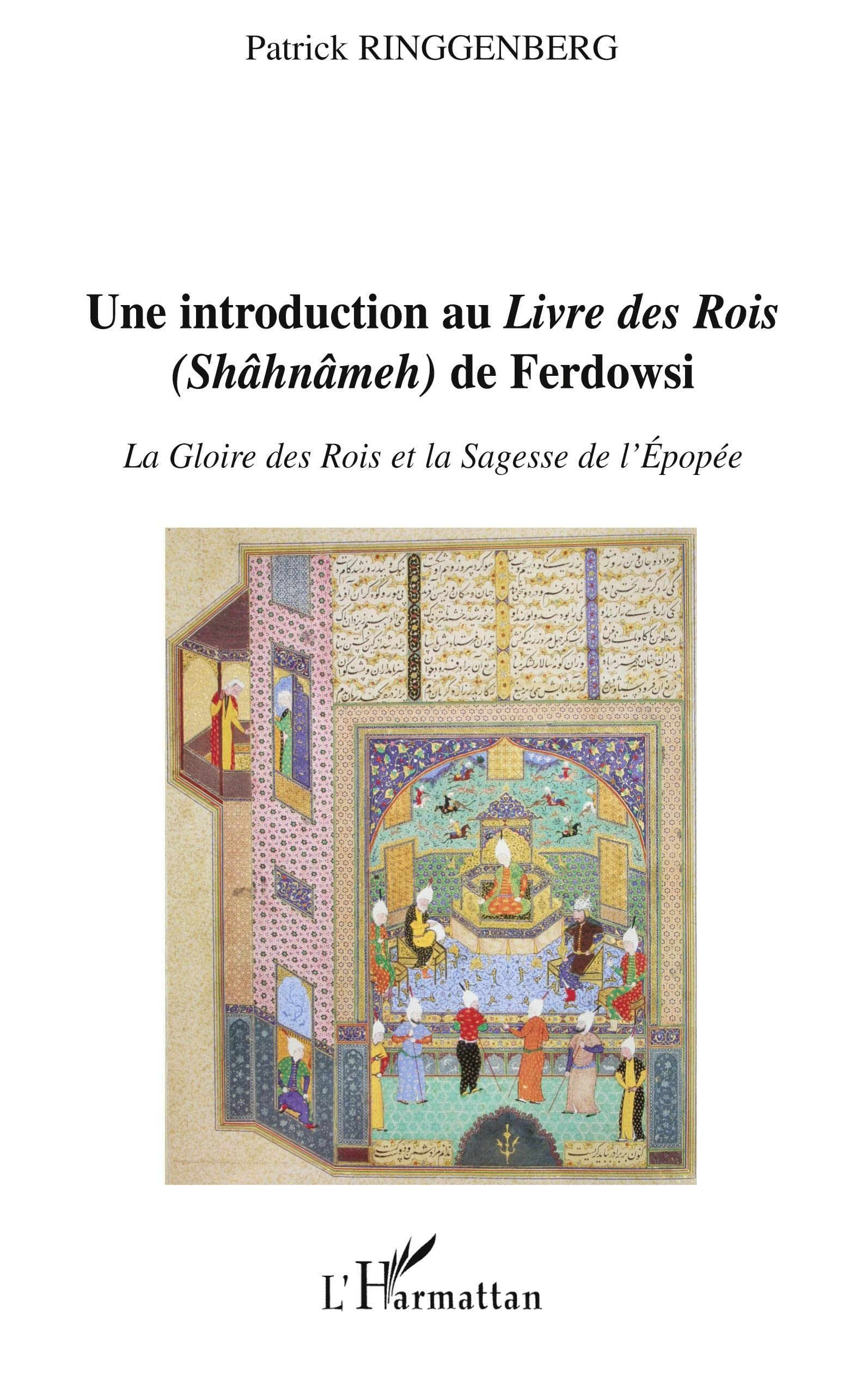 Une introduction au Livre des rois (Shâhnâmeh) de Ferdowsi : la gloire des rois et la sagesse de l'é