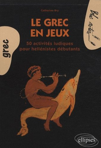 Le grec en jeux : 50 activités ludiques pour hellénistes débutants